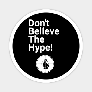 Don't Believe the Hype Magnet